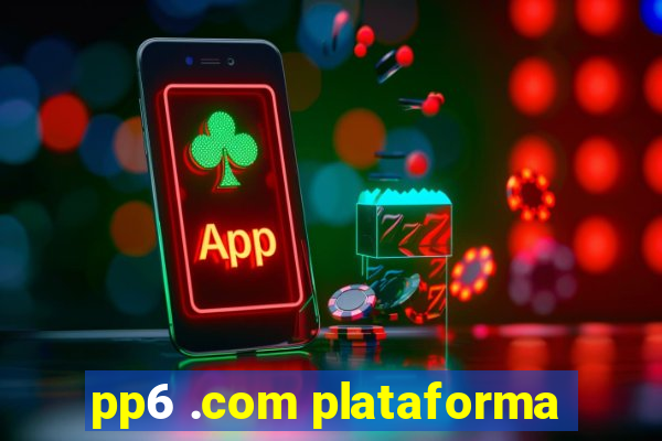 pp6 .com plataforma